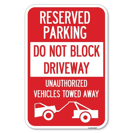 Signmission Do Not Block Driveway Unauthorized Vehi Heavy-Gauge Aluminum Sign, 12" x 18", A-1218-24167 A-1218-24167